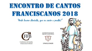 Acontecerá, entre 18 e 19 de agosto, o Encontro de Cantos Franciscanos 2018, na cidade de Franca