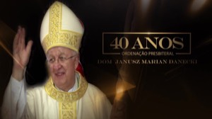 Comemoração dos 40 anos de Sacerdócio de Dom Frei Mariano Danecki