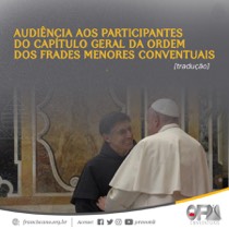 Audiência aos Participantes do Capítulo Geral da Ordem dos Frades Menores Conventuais